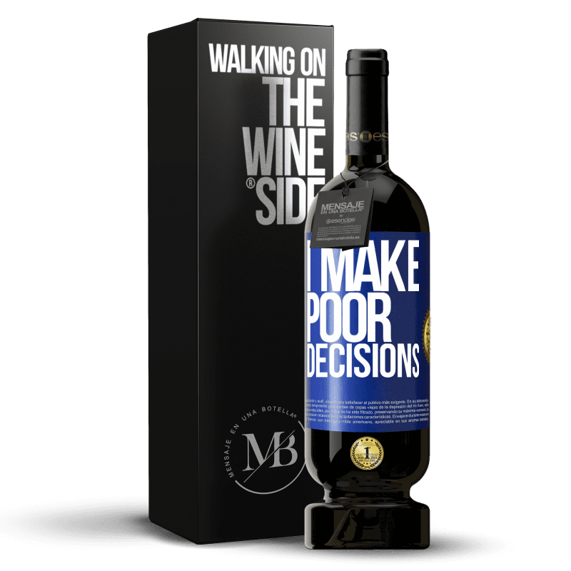 49,95 € Envío gratis | Vino Tinto Edición Premium MBS® Reserva I make poor decisions Etiqueta Azul. Etiqueta personalizable Reserva 12 Meses Cosecha 2015 Tempranillo