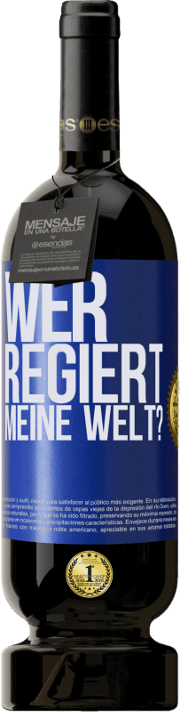 49,95 € Kostenloser Versand | Rotwein Premium Ausgabe MBS® Reserve wer regiert meine Welt? Blaue Markierung. Anpassbares Etikett Reserve 12 Monate Ernte 2014 Tempranillo