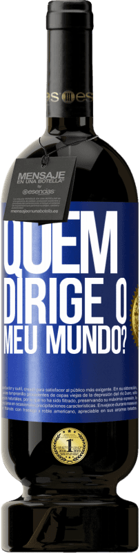 49,95 € | Vinho tinto Edição Premium MBS® Reserva quem dirige o meu mundo? Etiqueta Azul. Etiqueta personalizável Reserva 12 Meses Colheita 2015 Tempranillo