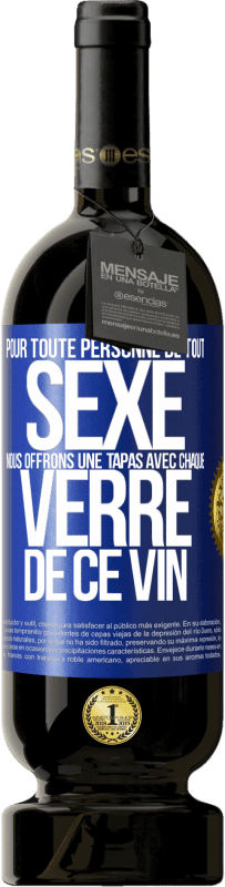 «Pour toute personne de tout SEXE nous offrons une tapas avec chaque verre de ce vin» Édition Premium MBS® Réserve