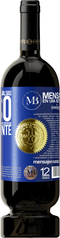 «A qualsiasi persona di qualsiasi SESSO con ogni bicchiere di questo vino diamo un coperchio GRATUITAMENTE» Edizione Premium MBS® Riserva
