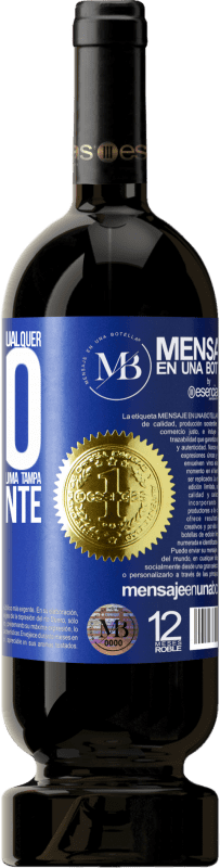 «Para qualquer pessoa de qualquer sexo com cada copo deste vinho, damos uma tampa GRATUITAMENTE» Edição Premium MBS® Reserva