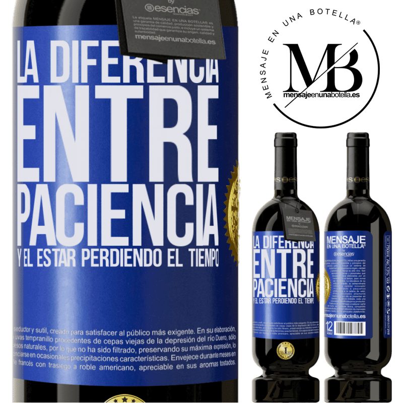 39,95 € Envío gratis | Vino Tinto Edición Premium MBS® Reserva La diferencia entre paciencia y el estar perdiendo el tiempo Etiqueta Azul. Etiqueta personalizable Reserva 12 Meses Cosecha 2015 Tempranillo