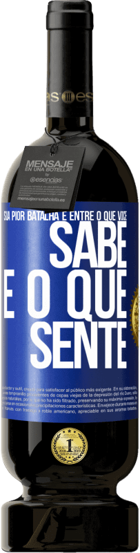 Envio grátis | Vinho tinto Edição Premium MBS® Reserva Sua pior batalha é entre o que você sabe e o que sente Etiqueta Azul. Etiqueta personalizável Reserva 12 Meses Colheita 2014 Tempranillo