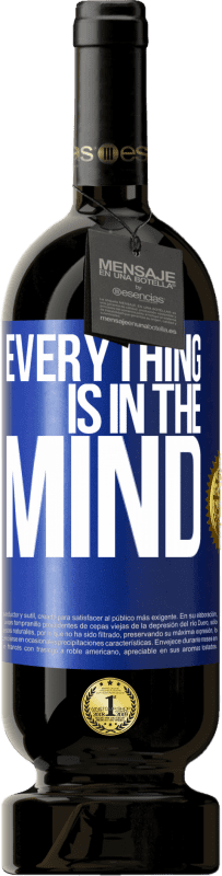 49,95 € | Red Wine Premium Edition MBS® Reserve Everything is in the mind Blue Label. Customizable label Reserve 12 Months Harvest 2014 Tempranillo