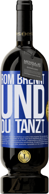 49,95 € | Rotwein Premium Ausgabe MBS® Reserve Rom brennt und du tanzt Blaue Markierung. Anpassbares Etikett Reserve 12 Monate Ernte 2016 Tempranillo