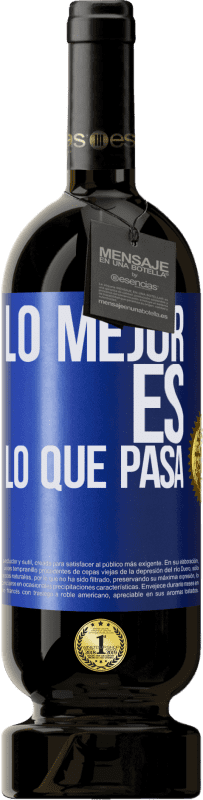 «Lo mejor es lo que pasa» Edición Premium MBS® Reserva