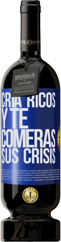 49,95 € | Vino Tinto Edición Premium MBS® Reserva Cría ricos y te comerás sus crisis Etiqueta Azul. Etiqueta personalizable Reserva 12 Meses Cosecha 2014 Tempranillo