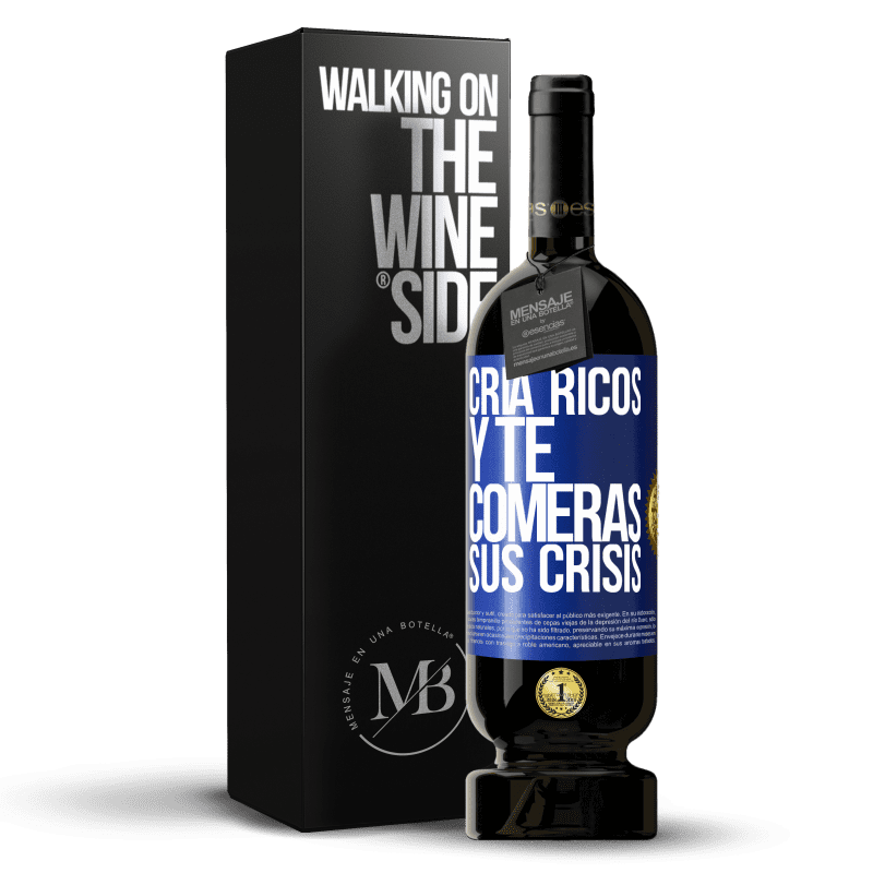 49,95 € Envío gratis | Vino Tinto Edición Premium MBS® Reserva Cría ricos y te comerás sus crisis Etiqueta Azul. Etiqueta personalizable Reserva 12 Meses Cosecha 2016 Tempranillo