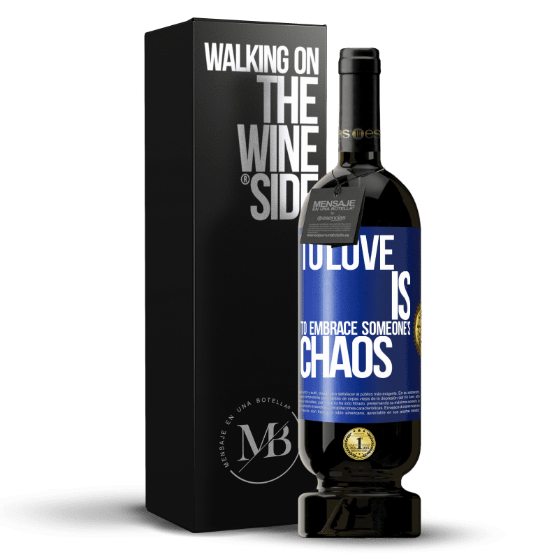 49,95 € Free Shipping | Red Wine Premium Edition MBS® Reserve To love is to embrace someone's chaos Blue Label. Customizable label Reserve 12 Months Harvest 2014 Tempranillo