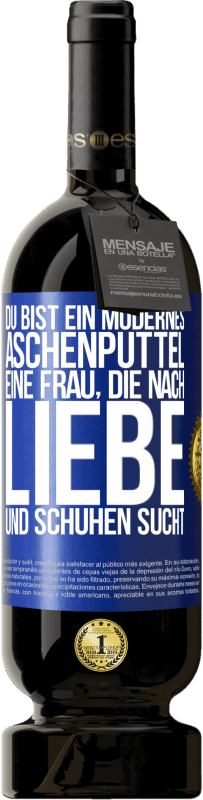 49,95 € Kostenloser Versand | Rotwein Premium Ausgabe MBS® Reserve Du bist ein modernes Aschenputtel, eine Frau, die nach Liebe und Schuhen sucht Blaue Markierung. Anpassbares Etikett Reserve 12 Monate Ernte 2015 Tempranillo