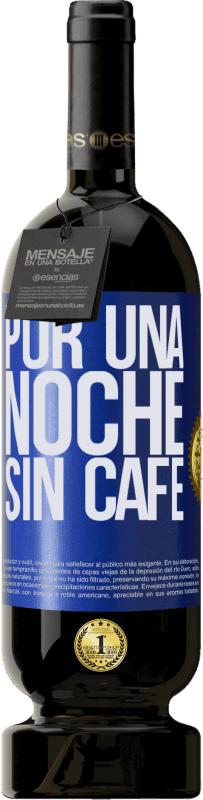 49,95 € | Vino Tinto Edición Premium MBS® Reserva Por una noche sin café Etiqueta Azul. Etiqueta personalizable Reserva 12 Meses Cosecha 2014 Tempranillo