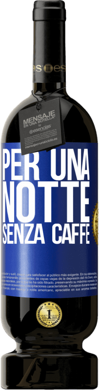 49,95 € | Vino rosso Edizione Premium MBS® Riserva Per una notte senza caffè Etichetta Blu. Etichetta personalizzabile Riserva 12 Mesi Raccogliere 2015 Tempranillo