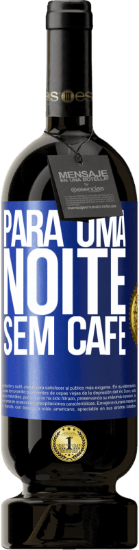 49,95 € Envio grátis | Vinho tinto Edição Premium MBS® Reserva Para uma noite sem café Etiqueta Azul. Etiqueta personalizável Reserva 12 Meses Colheita 2015 Tempranillo