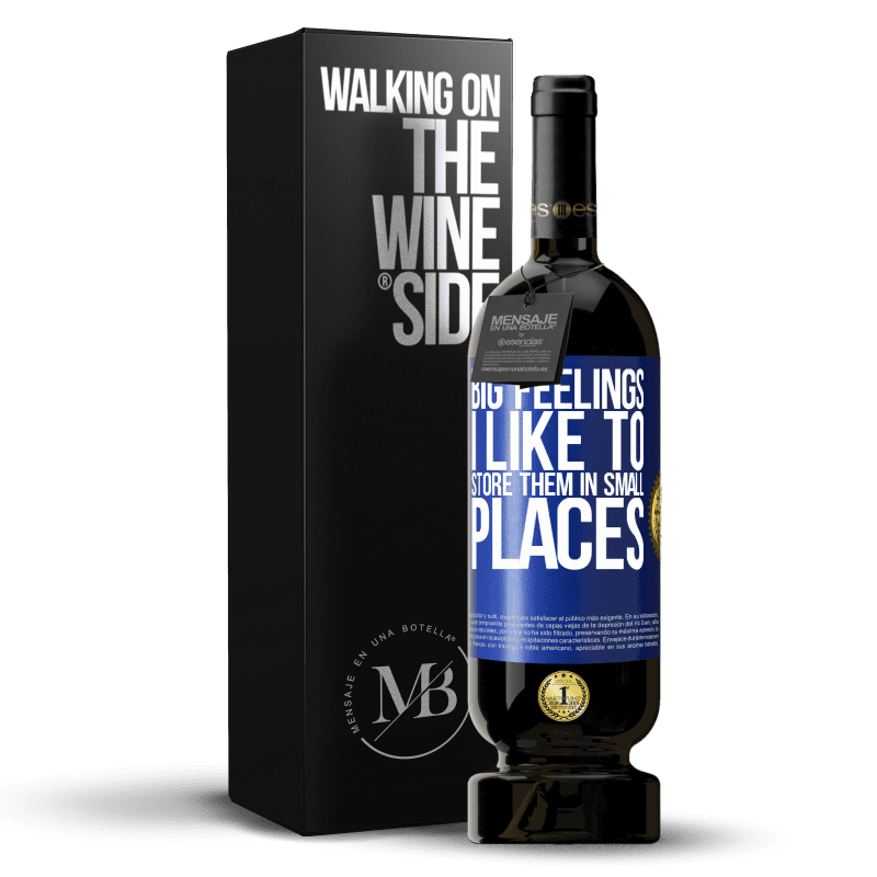49,95 € Free Shipping | Red Wine Premium Edition MBS® Reserve Big feelings I like to store them in small places Blue Label. Customizable label Reserve 12 Months Harvest 2014 Tempranillo