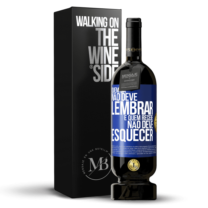 49,95 € Envio grátis | Vinho tinto Edição Premium MBS® Reserva Quem dá não deve lembrar, e quem recebe, não deve esquecer Etiqueta Azul. Etiqueta personalizável Reserva 12 Meses Colheita 2015 Tempranillo