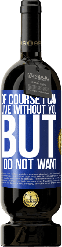 49,95 € | Red Wine Premium Edition MBS® Reserve Of course I can live without you. But I do not want Blue Label. Customizable label Reserve 12 Months Harvest 2016 Tempranillo