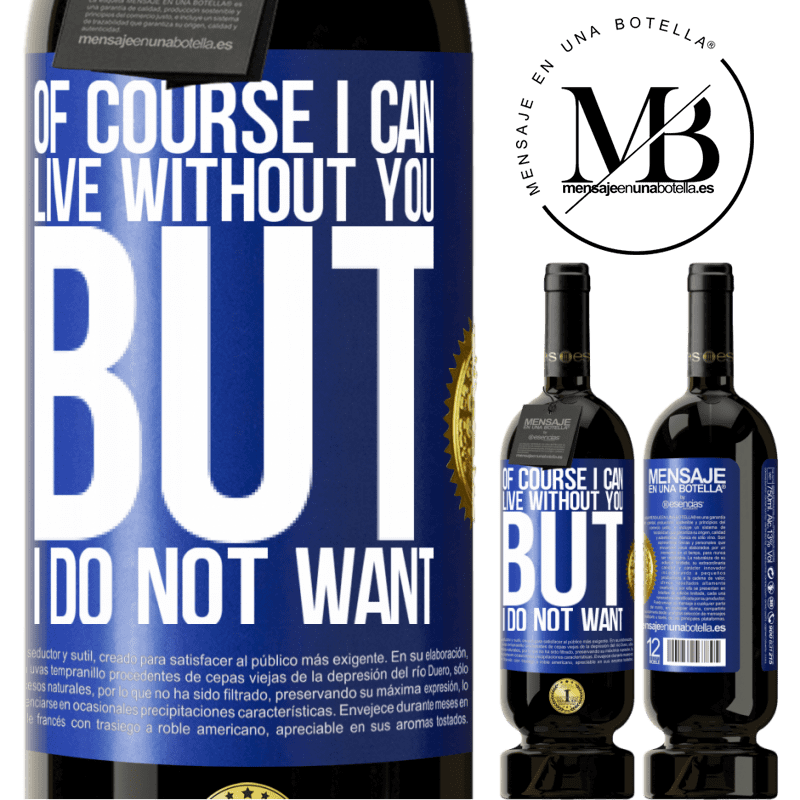 49,95 € Free Shipping | Red Wine Premium Edition MBS® Reserve Of course I can live without you. But I do not want Blue Label. Customizable label Reserve 12 Months Harvest 2014 Tempranillo