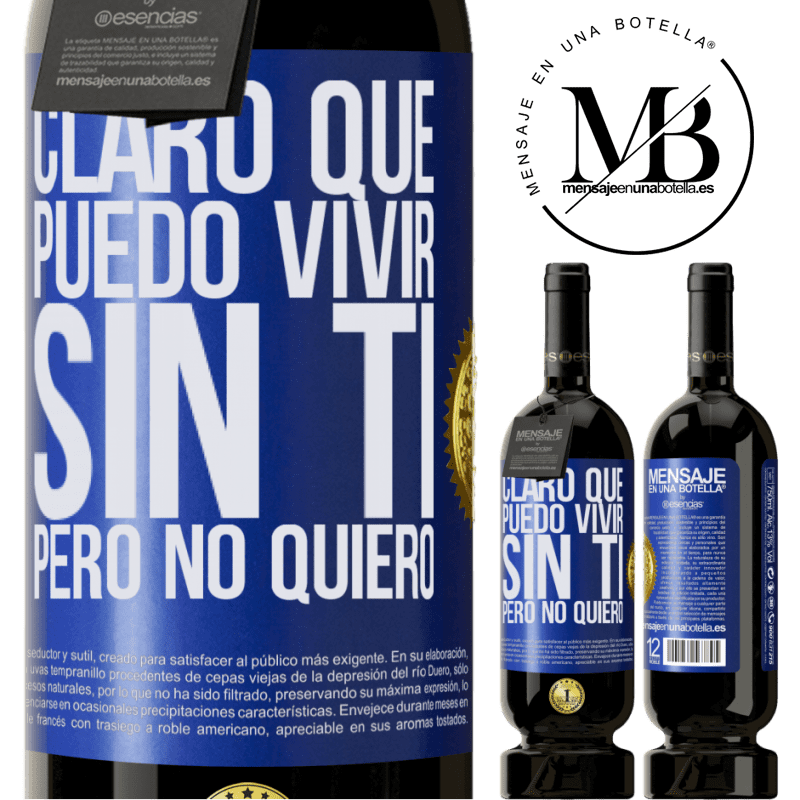 49,95 € Envío gratis | Vino Tinto Edición Premium MBS® Reserva Claro que puedo vivir sin ti. Pero no quiero Etiqueta Azul. Etiqueta personalizable Reserva 12 Meses Cosecha 2014 Tempranillo