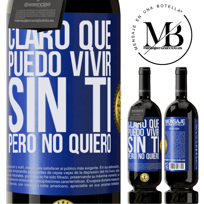49,95 € Envío gratis | Vino Tinto Edición Premium MBS® Reserva Claro que puedo vivir sin ti. Pero no quiero Etiqueta Azul. Etiqueta personalizable Reserva 12 Meses Cosecha 2016 Tempranillo
