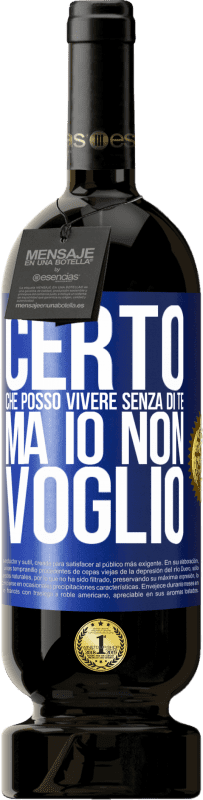 49,95 € | Vino rosso Edizione Premium MBS® Riserva Certo che posso vivere senza di te. Ma io non voglio Etichetta Blu. Etichetta personalizzabile Riserva 12 Mesi Raccogliere 2015 Tempranillo