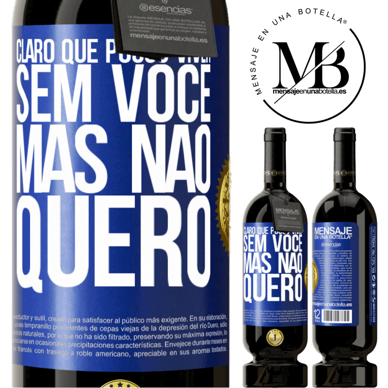 49,95 € Envio grátis | Vinho tinto Edição Premium MBS® Reserva Claro que posso viver sem você. Mas nao quero Etiqueta Azul. Etiqueta personalizável Reserva 12 Meses Colheita 2014 Tempranillo