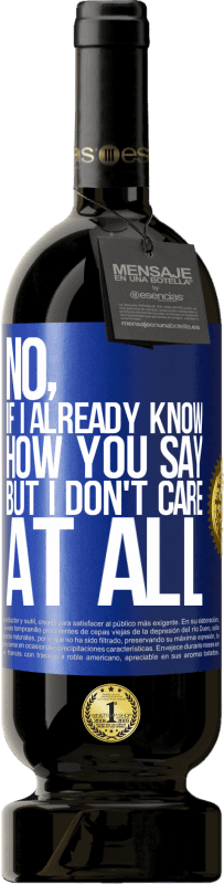 49,95 € 免费送货 | 红酒 高级版 MBS® 预订 不，如果我已经知道你怎么说，但我根本不在乎 蓝色标签. 可自定义的标签 预订 12 个月 收成 2016 Tempranillo