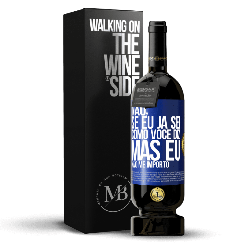 49,95 € Envio grátis | Vinho tinto Edição Premium MBS® Reserva Não, se eu já sei como você diz, mas eu não me importo Etiqueta Azul. Etiqueta personalizável Reserva 12 Meses Colheita 2016 Tempranillo