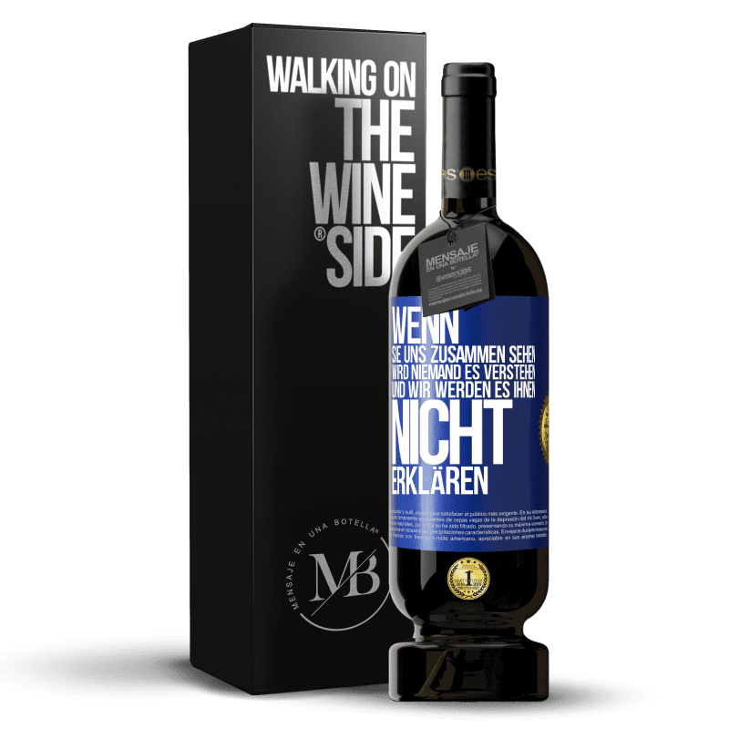 49,95 € Kostenloser Versand | Rotwein Premium Ausgabe MBS® Reserve Wenn sie uns zusammen sehen, wird niemand es verstehen, und wir werden es ihnen nicht erklären Blaue Markierung. Anpassbares Etikett Reserve 12 Monate Ernte 2016 Tempranillo