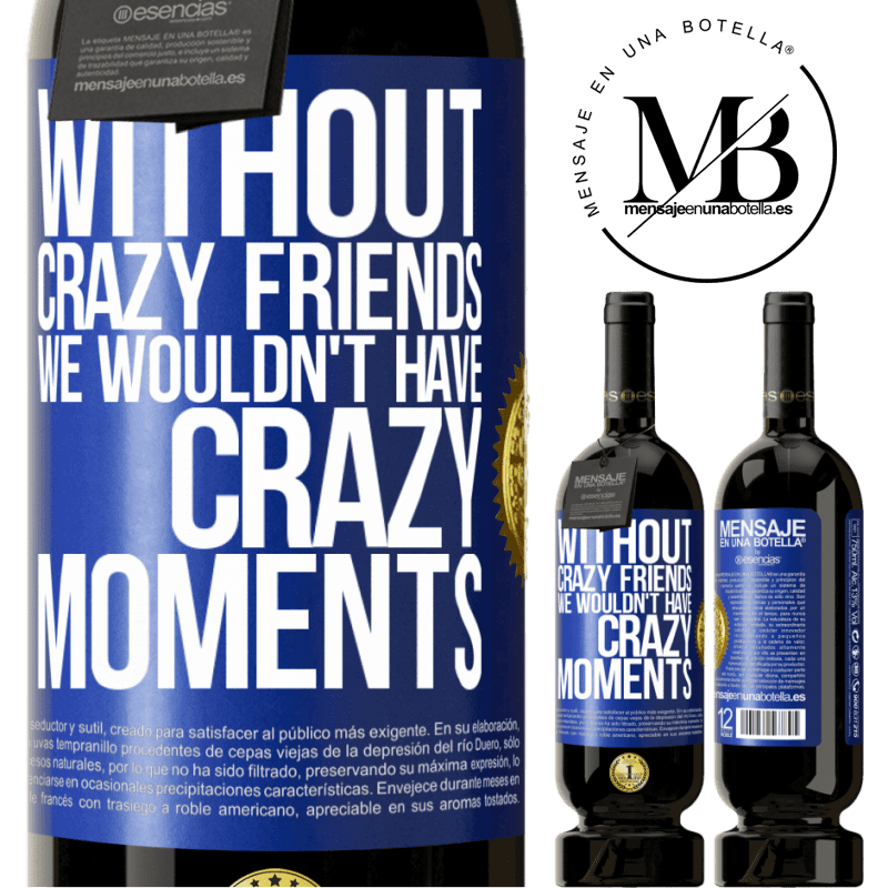 29,95 € Free Shipping | Red Wine Premium Edition MBS® Reserva Without crazy friends we wouldn't have crazy moments Blue Label. Customizable label Reserva 12 Months Harvest 2014 Tempranillo