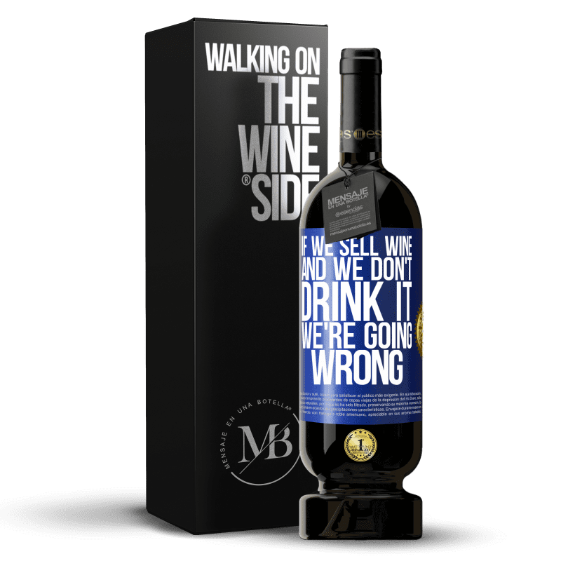 49,95 € Free Shipping | Red Wine Premium Edition MBS® Reserve If we sell wine, and we don't drink it, we're going wrong Blue Label. Customizable label Reserve 12 Months Harvest 2014 Tempranillo