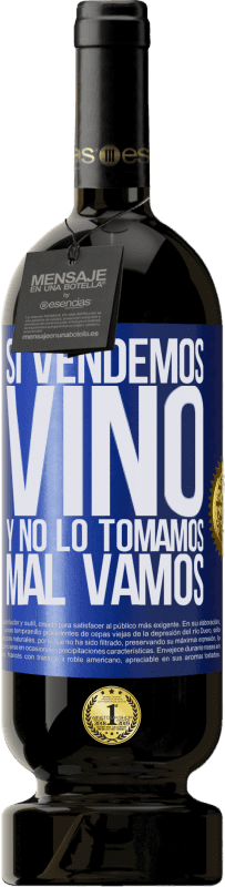 49,95 € | Vino Tinto Edición Premium MBS® Reserva Si vendemos vino, y no lo tomamos, mal vamos Etiqueta Azul. Etiqueta personalizable Reserva 12 Meses Cosecha 2014 Tempranillo
