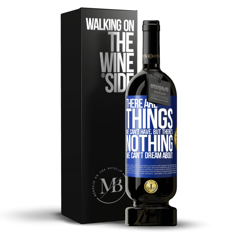 49,95 € Free Shipping | Red Wine Premium Edition MBS® Reserve There will be things we can't have, but there's nothing we can't dream about Blue Label. Customizable label Reserve 12 Months Harvest 2014 Tempranillo