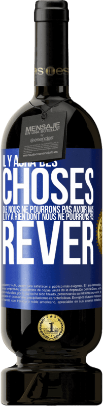 49,95 € Envoi gratuit | Vin rouge Édition Premium MBS® Réserve Il y aura des choses que nous ne pourrons pas avoir mais il n'y a rien dont nous ne pourrons pas rêver Étiquette Bleue. Étiquette personnalisable Réserve 12 Mois Récolte 2016 Tempranillo