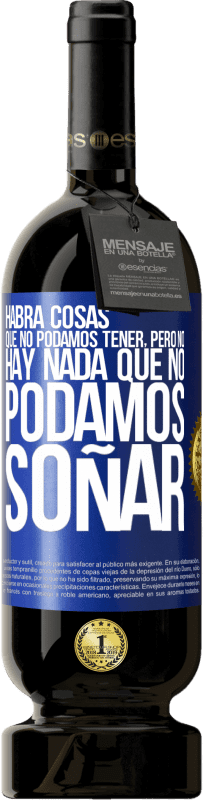49,95 € Envío gratis | Vino Tinto Edición Premium MBS® Reserva Habrá cosas que no podamos tener, pero no hay nada que no podamos soñar Etiqueta Azul. Etiqueta personalizable Reserva 12 Meses Cosecha 2016 Tempranillo