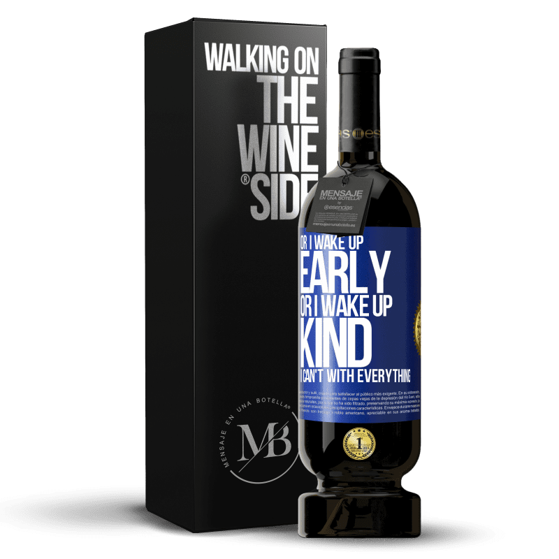 49,95 € Free Shipping | Red Wine Premium Edition MBS® Reserve Or I wake up early, or I wake up kind, I can't with everything Blue Label. Customizable label Reserve 12 Months Harvest 2015 Tempranillo