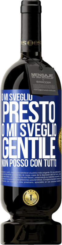 49,95 € Spedizione Gratuita | Vino rosso Edizione Premium MBS® Riserva O mi sveglio presto, o mi sveglio gentile, non posso con tutto Etichetta Blu. Etichetta personalizzabile Riserva 12 Mesi Raccogliere 2016 Tempranillo