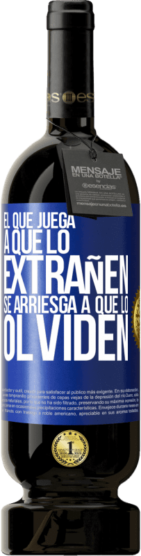 49,95 € Envío gratis | Vino Tinto Edición Premium MBS® Reserva El que juega a que lo extrañen se arriesga a que lo olviden Etiqueta Azul. Etiqueta personalizable Reserva 12 Meses Cosecha 2016 Tempranillo