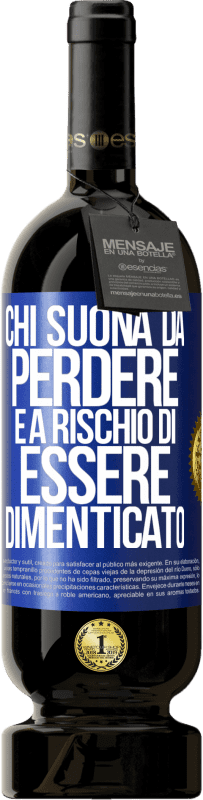 49,95 € | Vino rosso Edizione Premium MBS® Riserva Chi suona da perdere è a rischio di essere dimenticato Etichetta Blu. Etichetta personalizzabile Riserva 12 Mesi Raccogliere 2015 Tempranillo