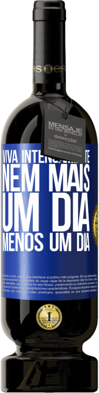 49,95 € | Vinho tinto Edição Premium MBS® Reserva Viva intensamente, nem mais um dia, menos um dia Etiqueta Azul. Etiqueta personalizável Reserva 12 Meses Colheita 2016 Tempranillo