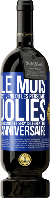 «Le mois est venu où les personnes jolies, séduisants et sexy célèbrent leur anniversaire» Édition Premium MBS® Réserve