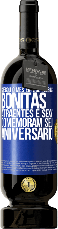 «Chegou o mês em que pessoas bonitas, atraentes e sexy comemoram seu aniversário» Edição Premium MBS® Reserva