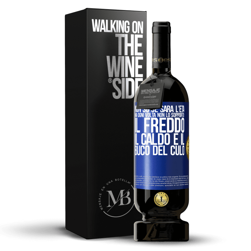 49,95 € Spedizione Gratuita | Vino rosso Edizione Premium MBS® Riserva Non so se sarà l'età, ma ogni volta non lo sopporto: il freddo, il caldo e il buco del culo Etichetta Blu. Etichetta personalizzabile Riserva 12 Mesi Raccogliere 2015 Tempranillo