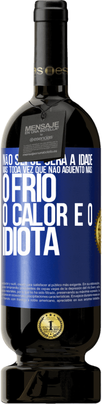 49,95 € | Vinho tinto Edição Premium MBS® Reserva Não sei se será a idade, mas toda vez que não aguento mais: o frio, o calor e o idiota Etiqueta Azul. Etiqueta personalizável Reserva 12 Meses Colheita 2016 Tempranillo