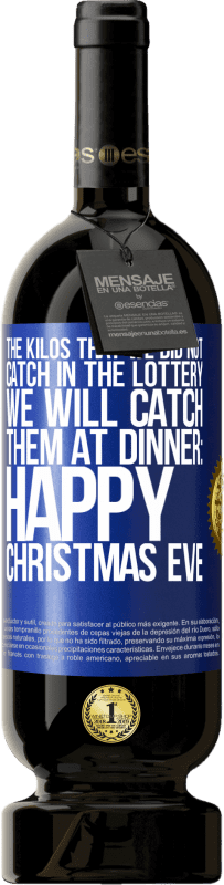 «The kilos that we did not catch in the lottery, we will catch them at dinner: Happy Christmas Eve» Premium Edition MBS® Reserve