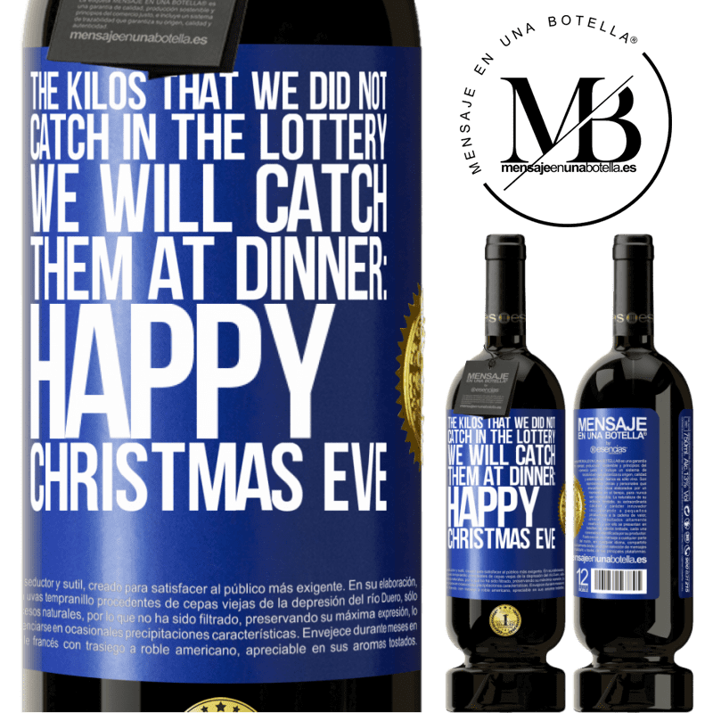 49,95 € Free Shipping | Red Wine Premium Edition MBS® Reserve The kilos that we did not catch in the lottery, we will catch them at dinner: Happy Christmas Eve Blue Label. Customizable label Reserve 12 Months Harvest 2015 Tempranillo