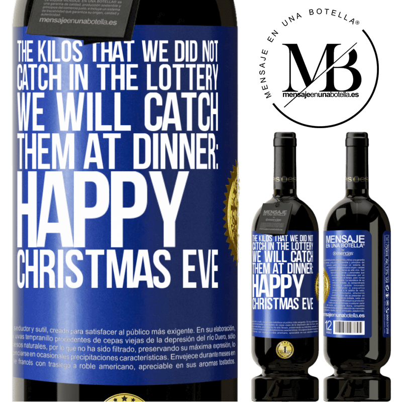 29,95 € Free Shipping | Red Wine Premium Edition MBS® Reserva The kilos that we did not catch in the lottery, we will catch them at dinner: Happy Christmas Eve Blue Label. Customizable label Reserva 12 Months Harvest 2014 Tempranillo