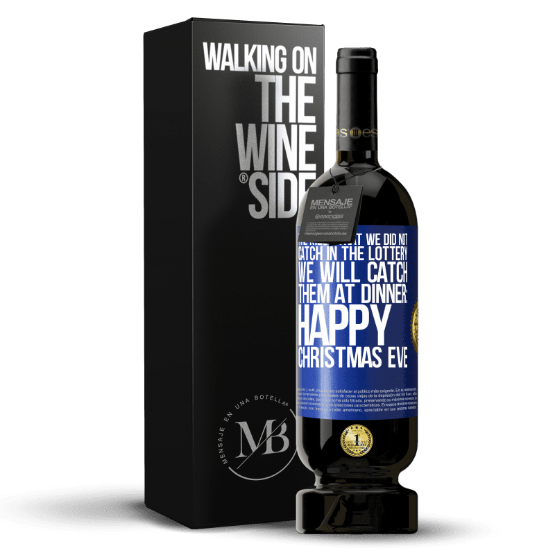 49,95 € Free Shipping | Red Wine Premium Edition MBS® Reserve The kilos that we did not catch in the lottery, we will catch them at dinner: Happy Christmas Eve Blue Label. Customizable label Reserve 12 Months Harvest 2014 Tempranillo