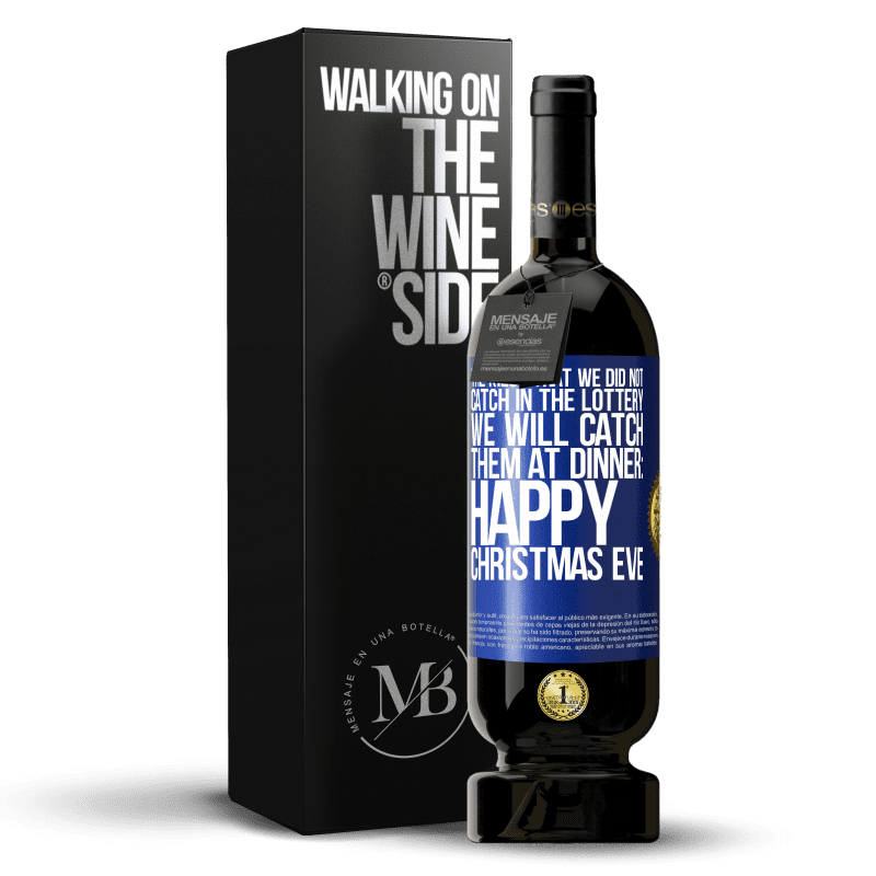 49,95 € Free Shipping | Red Wine Premium Edition MBS® Reserve The kilos that we did not catch in the lottery, we will catch them at dinner: Happy Christmas Eve Blue Label. Customizable label Reserve 12 Months Harvest 2015 Tempranillo