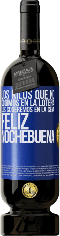 49,95 € Envío gratis | Vino Tinto Edición Premium MBS® Reserva Los kilos que no cogimos en la lotería, los cogeremos en la cena: Feliz Nochebuena Etiqueta Azul. Etiqueta personalizable Reserva 12 Meses Cosecha 2016 Tempranillo